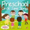 Preschool Circle Time Songs album lyrics, reviews, download