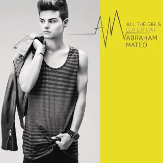 All the Girls (La La La) - Single by Abraham Mateo album reviews, ratings, credits