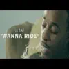 Wanna Ride - Single album lyrics, reviews, download