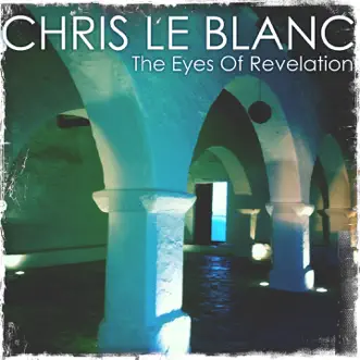 The Eyes of Revelation (feat. Kami) - EP by Chris Le Blanc album reviews, ratings, credits