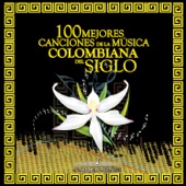 Colección 100 Mejores Canciones de la Música Colombiana del Siglo artwork