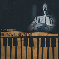 Blues Will Never Die - Son House