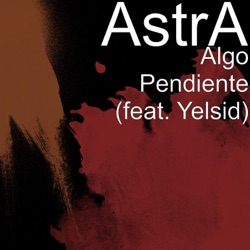 Astra* - Algo Pendiente (feat. Yelsid)