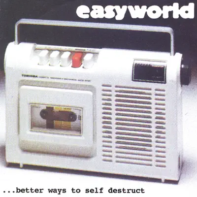 Better Ways to Self Destruct - Easyworld