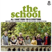 The School - All I Want From You Is Everything