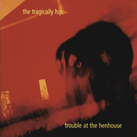 The Tragically Hip - Trouble At the Henhouse artwork