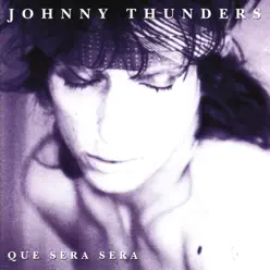 Que Sera, Sera - Johnny Thunders