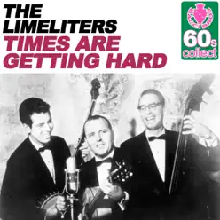 Times Are Getting Hard (Remastered) - Single - The Limeliters Times Are Getting Hard (Remastered) - Single - The Limeliters