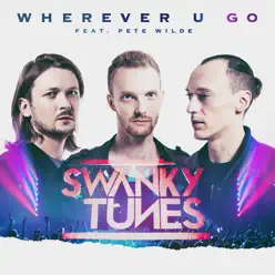 Wherever U Go (Radio Edit) [feat. Pete Wilde] - Single - Swanky Tunes