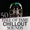 50 Hall of Fame Chillout Sounds