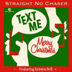 Text Me Merry Christmas (feat. Kristen Bell) - Single - Straight No Chaser Text Me Merry Christmas (feat. Kristen Bell) - Single - Straight No Chaser