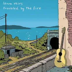 Troubled By the Fire - Laura Veirs