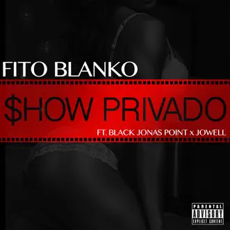 Show Privado (feat. Black Jonas Point & Jowell) - Single by Fito Blanko album reviews, ratings, credits