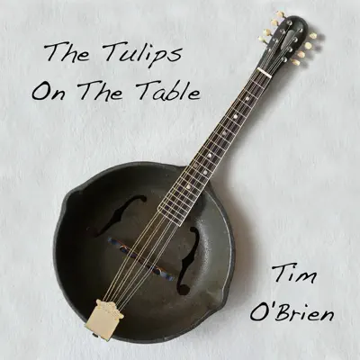 The Tulips On the Table - Single - Tim O'Brien