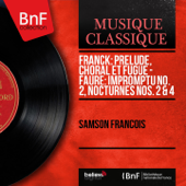 Franck: Prélude, choral et fugue - Fauré: Impromptu No. 2, Nocturnes Nos. 2 & 4 (Mono Version) - サンソン・フランソワ