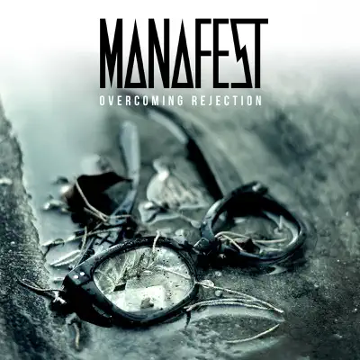 Overcoming Rejection - Manafest