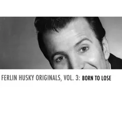 Ferlin Husky Originals, Vol. 3: Born to Lose - Ferlin Husky