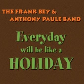 Frank Bey & Anthony Paule Band - Everyday Will Be Like a Holiday