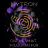 Give Me What Im Looking For - Single album lyrics, reviews, download