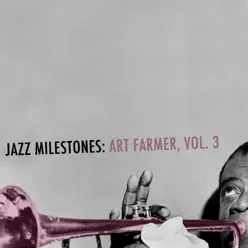 Jazz Milestones: Art Farmer, Vol. 3 - Art Farmer Jazz Milestones: Art Farmer, Vol. 3 - Art Farmer