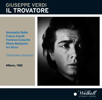 Verdi: Il trovatore (Live) by Antonietta Stella, Franco Corelli, Fiorenza Cossotto, Ettore Bastianini, Gianandrea Gavazzeni, Coro del Teatro alla Scala di Milano & Orchestra del Teatro alla Scala di Milano album reviews, ratings, credits