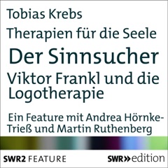 Der Sinnsucher - Viktor Frankl und die Logotherapie (Therapien für die Seele)