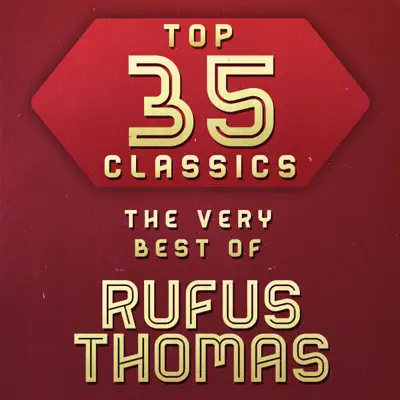 Top 35 Classics - The Very Best of Rufus Thomas - Rufus Thomas Top 35 Classics - The Very Best of Rufus Thomas - Rufus Thomas