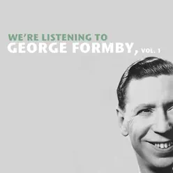 We're Listening to George Formby, Vol. 1 - George Formby We're Listening to George Formby, Vol. 1 - George Formby