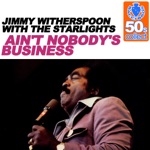 Jimmy Witherspoon & The Starlights - Ain't Nobody's Business  With The Starlights