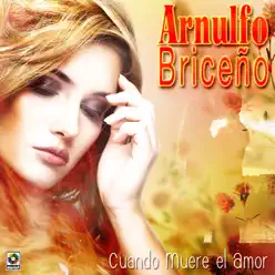 Cuando Muere el Amor - Arnulfo Briceño Cuando Muere el Amor - Arnulfo Briceño