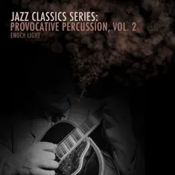 Jazz Classics Series: Provocative Percussion, Vol. 2 - Enoch Light Jazz Classics Series: Provocative Percussion, Vol. 2 - Enoch Light