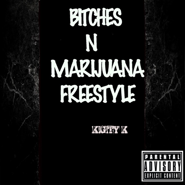 Bitches N Marijuana (Freestyle) - Single - Kigity K