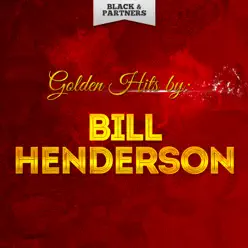 Golden Hits By Bill Henderson - Bill Henderson Golden Hits By Bill Henderson - Bill Henderson