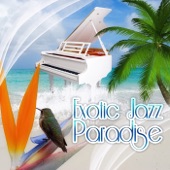 Exotic Jazz Paradise – Relaxing Piano Bar Music, Rest on the Beach, Positive Thinking, Swinging Piano Melodies, Relaxing Chill Grooves, Smooth Jazz Music for Everyone artwork