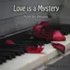 Love Is a Mystery (Piano Solo) - Single album lyrics, reviews, download
