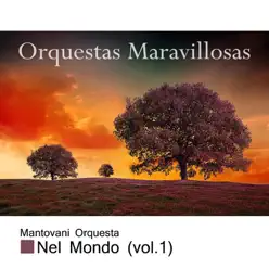 Orquestas Maravillosas, Nel Mondo, Vol. 1 - Mantovani Orquestas Maravillosas, Nel Mondo, Vol. 1 - Mantovani