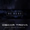 Be Here feat Anna Garcia - Oscar Troya lyrics