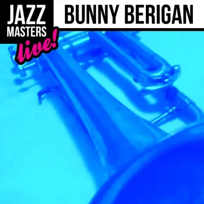 Jazz Masters Live! Bunny Berigan - Bunny Berigan Jazz Masters Live! Bunny Berigan - Bunny Berigan
