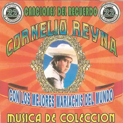 22 Éxitos Canciones del Recuerdo - Cornelio Reyna