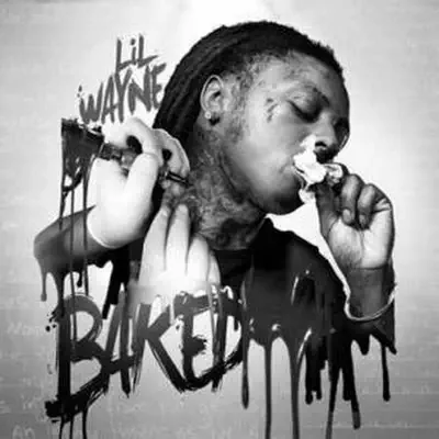 Baked - Lil Wayne Baked - Lil Wayne