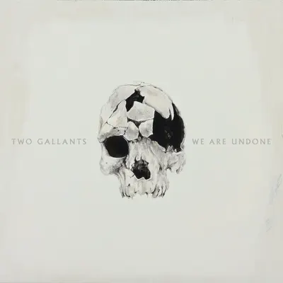 We Are Undone - Two Gallants