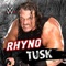 WWE: Tusk (Rhyno) - Jim Johnston lyrics