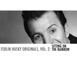 Ferlin Husky Originals, Vol. 2: Sittin' on the Rainbow - Ferlin Husky