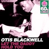 Otis Blackwell - Let The Daddy Hold You/