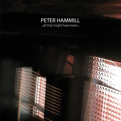 ... All That Might Have Been... - Peter Hammill