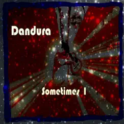 Sometimes I - Single by Dandura album reviews, ratings, credits