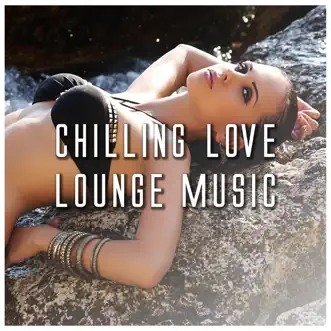 Chilling Love Lounge Music by Various Artists album reviews, ratings, credits