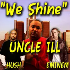 We Shine (feat. Eminem) - Single by Uncle ILL album reviews, ratings, credits