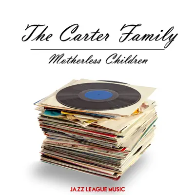 Motherless Children - The Carter Family Motherless Children - The Carter Family