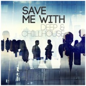 Save Me With Deep & Chillhouse artwork